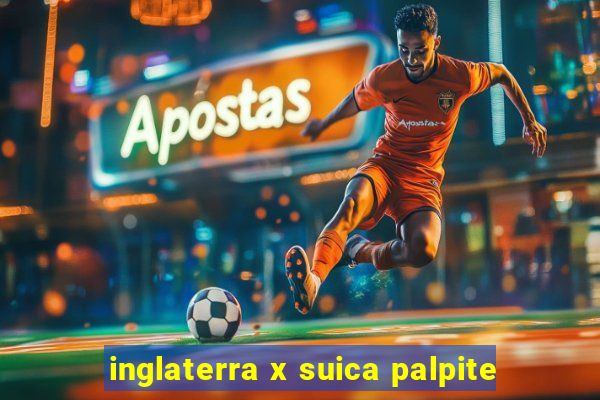 inglaterra x suica palpite