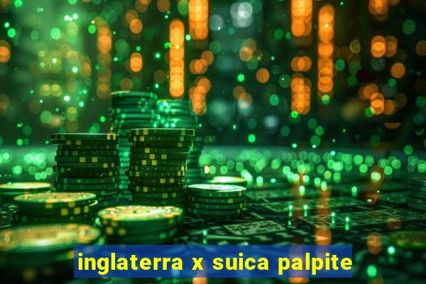 inglaterra x suica palpite