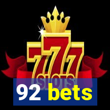 92 bets