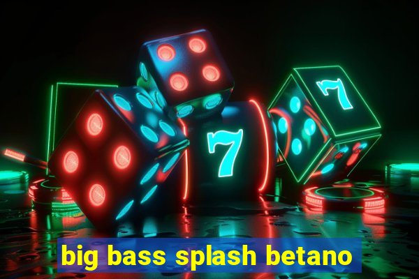 big bass splash betano