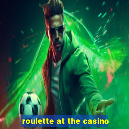 roulette at the casino