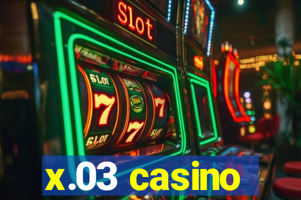 x.03 casino