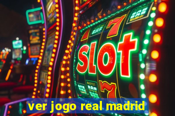 ver jogo real madrid