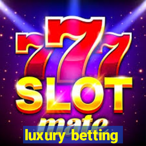 luxury betting