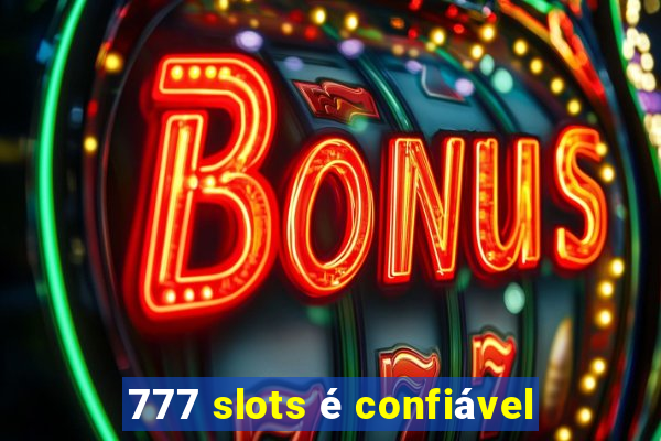 777 slots é confiável