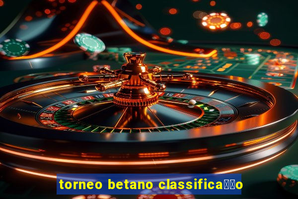 torneo betano classifica莽茫o