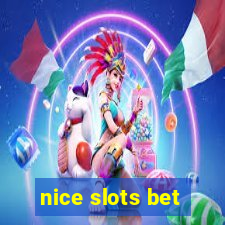 nice slots bet