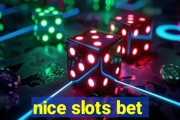 nice slots bet