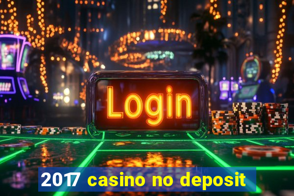 2017 casino no deposit