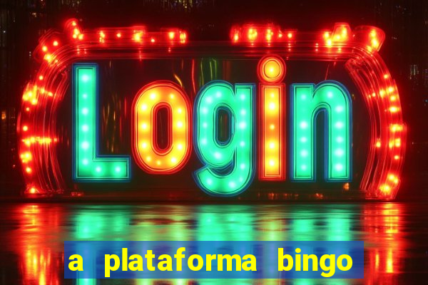 a plataforma bingo slots é confiável