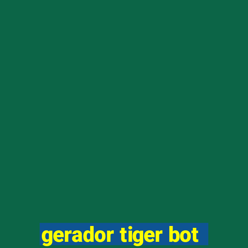 gerador tiger bot