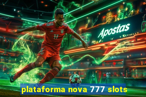 plataforma nova 777 slots