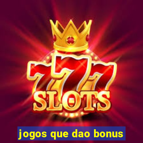 jogos que dao bonus