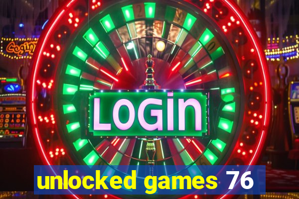 unlocked games 76