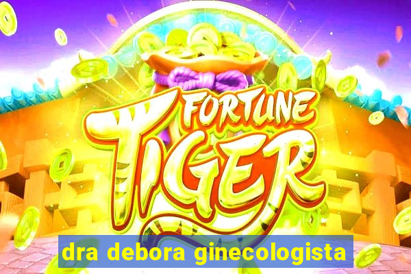 dra debora ginecologista