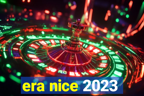 era nice 2023