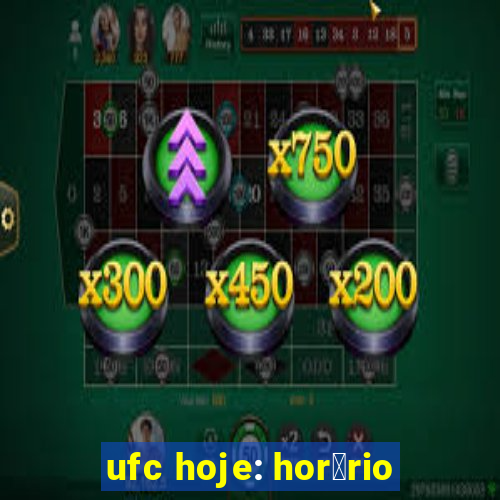 ufc hoje: hor谩rio