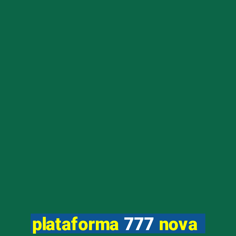 plataforma 777 nova