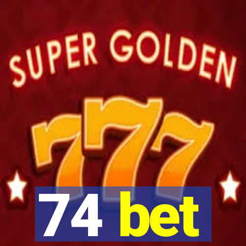 74 bet