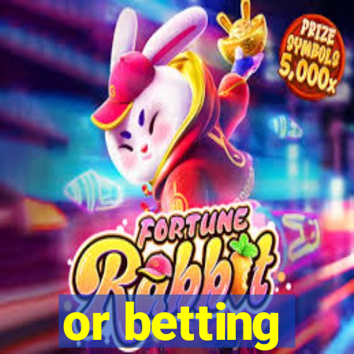 or betting