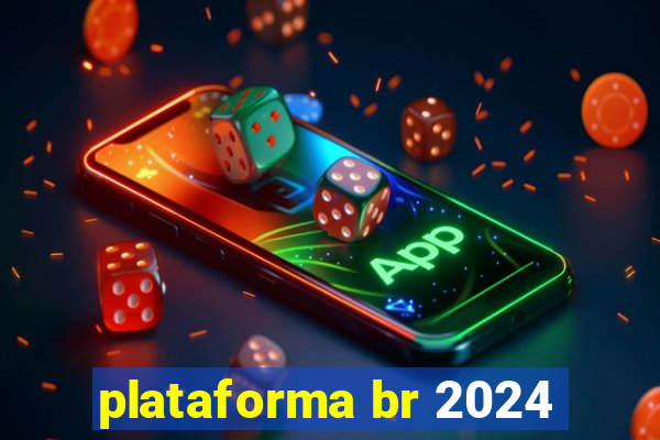 plataforma br 2024