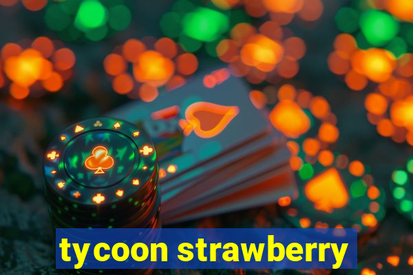 tycoon strawberry