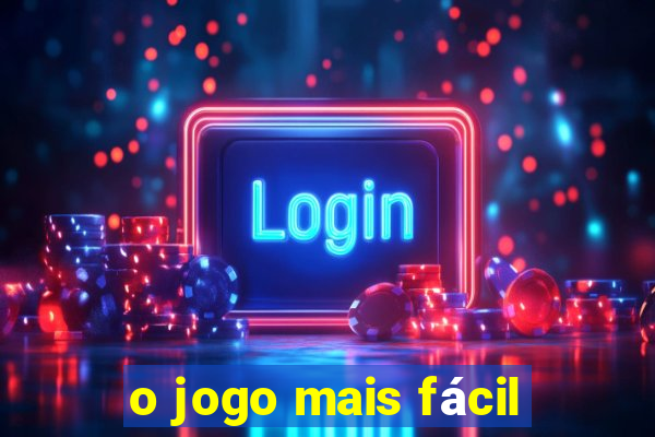 o jogo mais fácil