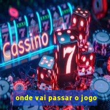 onde vai passar o jogo