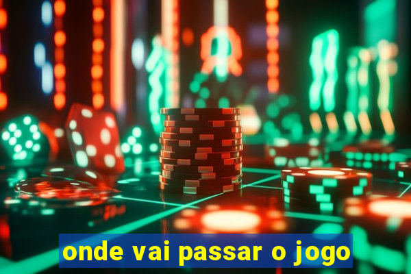 onde vai passar o jogo