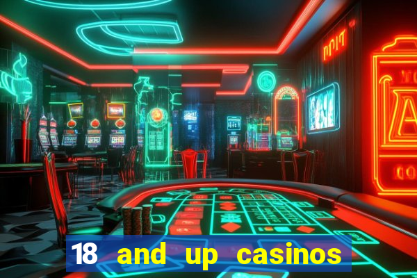 18 and up casinos near me