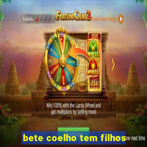 bete coelho tem filhos