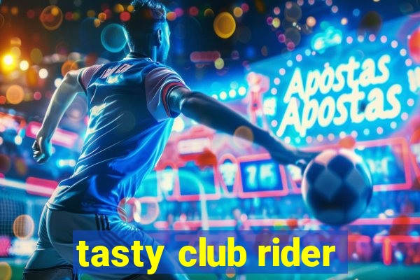 tasty club rider