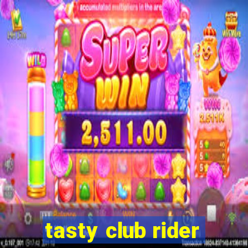 tasty club rider