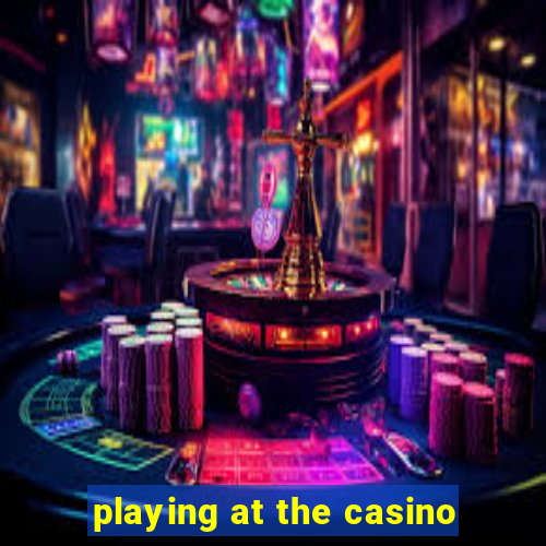 playing at the casino