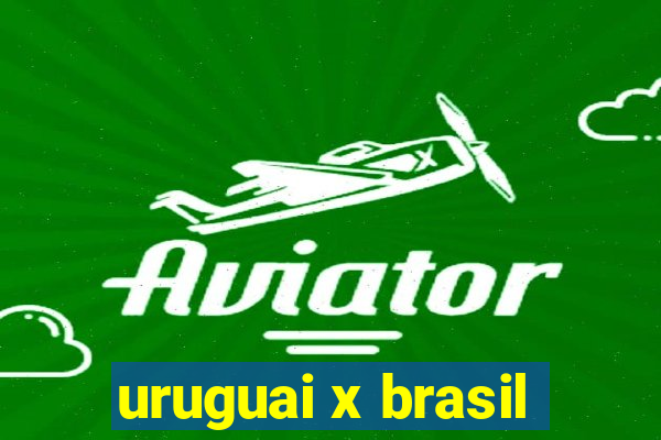 uruguai x brasil