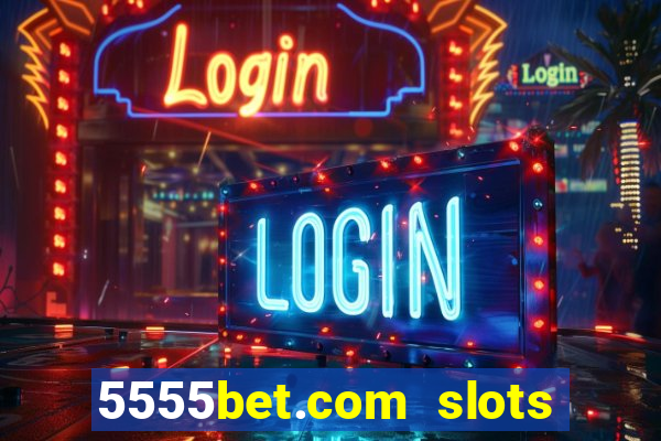 5555bet.com slots marca forte