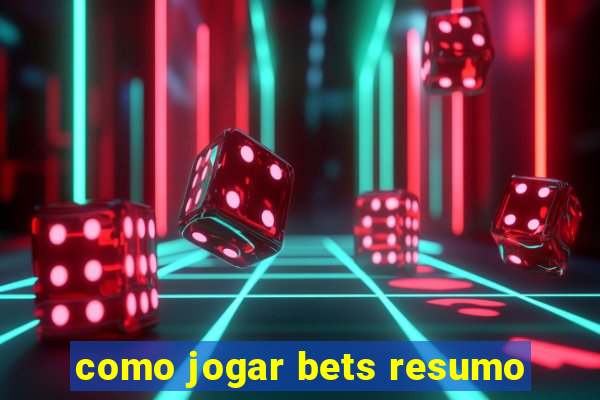 como jogar bets resumo