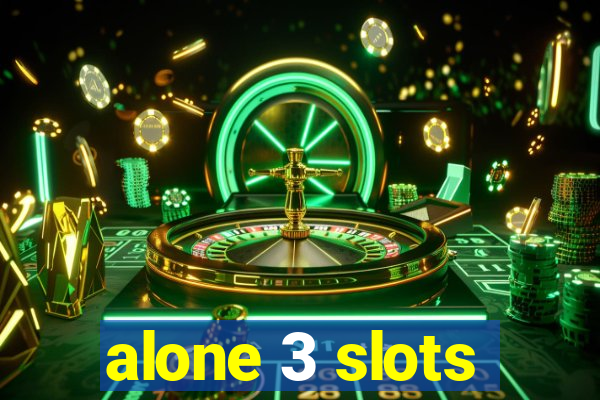 alone 3 slots