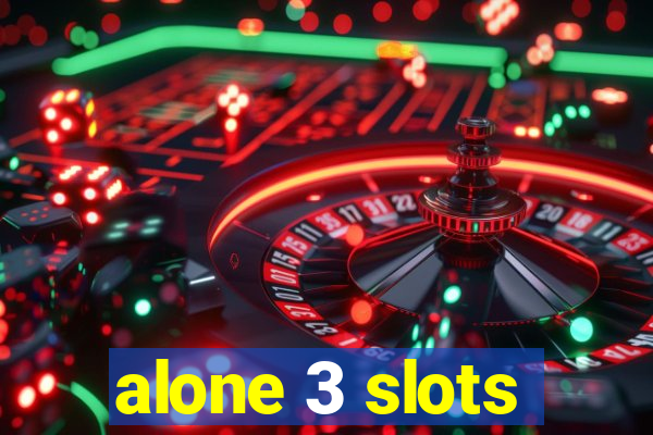 alone 3 slots