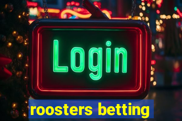 roosters betting