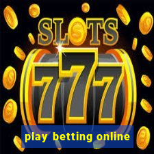 play betting online