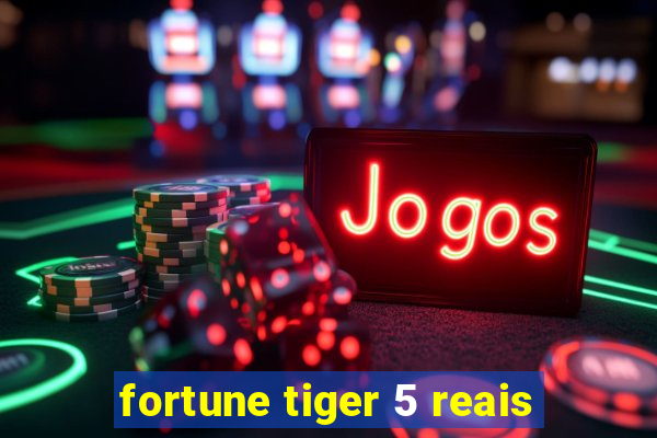 fortune tiger 5 reais