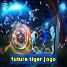 future tiger jogo