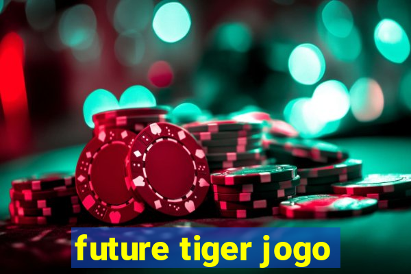 future tiger jogo