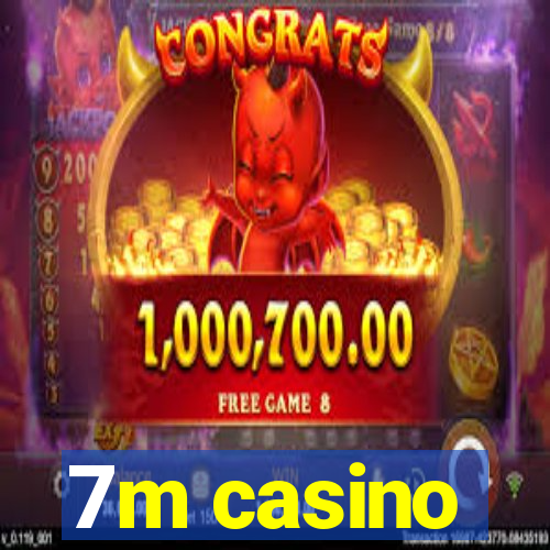 7m casino