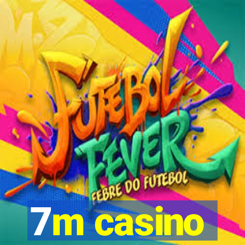 7m casino