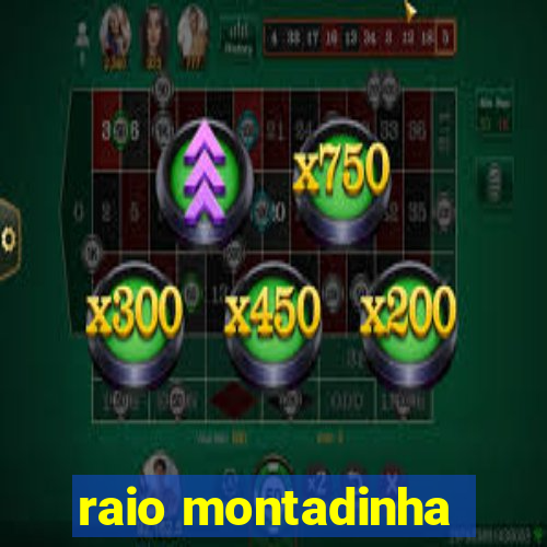 raio montadinha