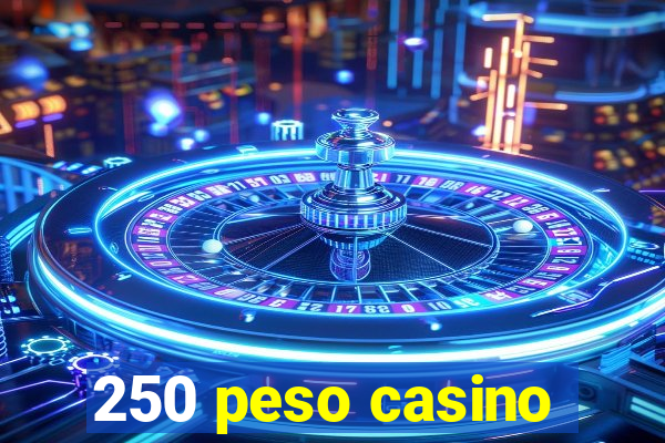 250 peso casino