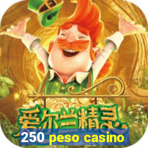 250 peso casino