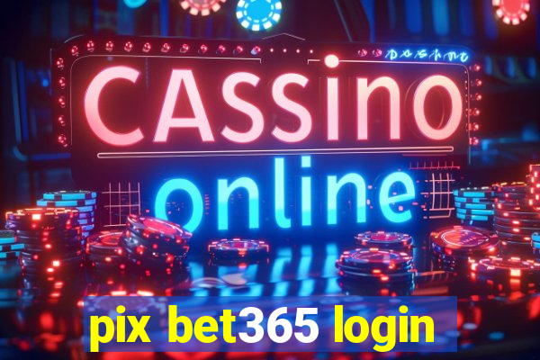 pix bet365 login